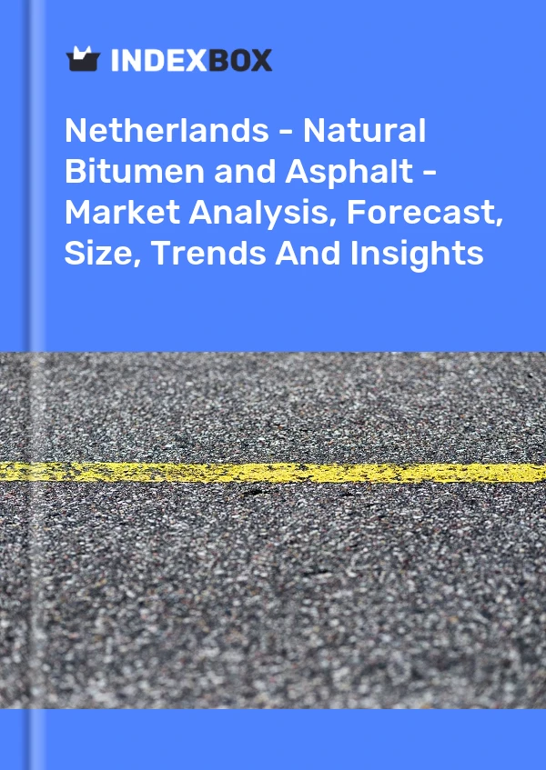 Netherlands - Natural Bitumen and Asphalt - Market Analysis, Forecast, Size, Trends And Insights