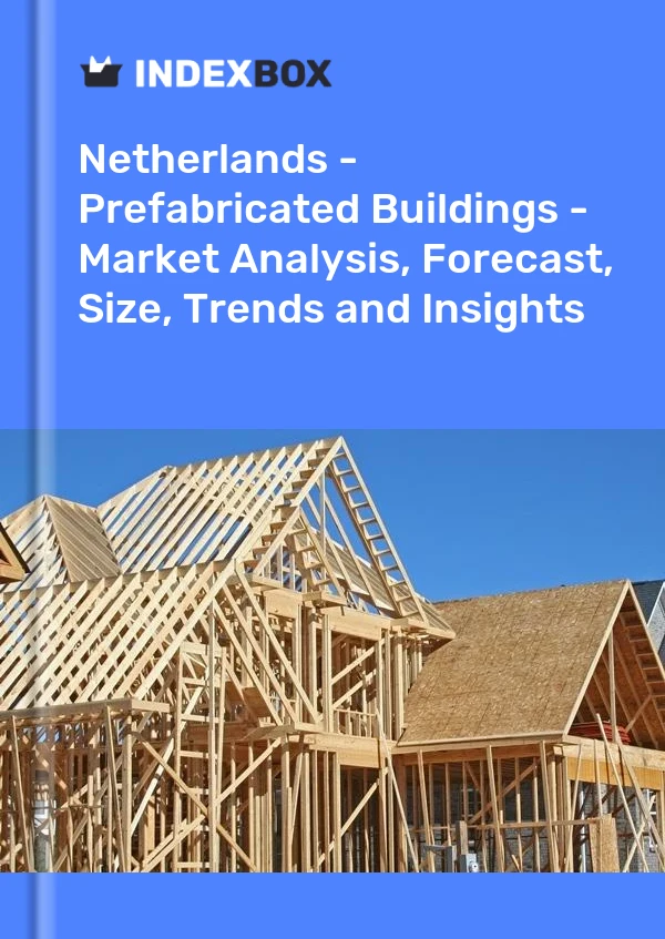 Report Netherlands - Prefabricated Buildings - Market Analysis, Forecast, Size, Trends and Insights for 499$