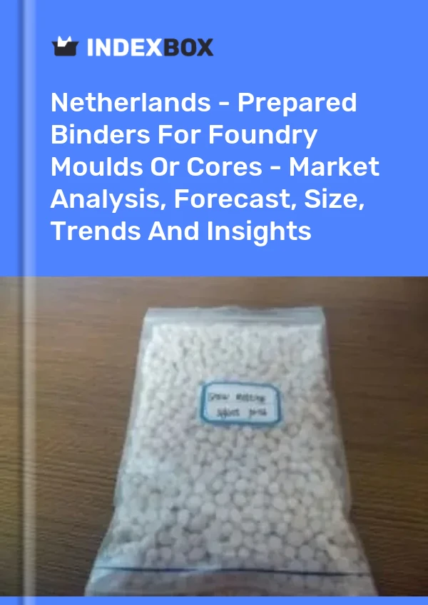 Report Netherlands - Prepared Binders for Foundry Moulds or Cores - Market Analysis, Forecast, Size, Trends and Insights for 499$