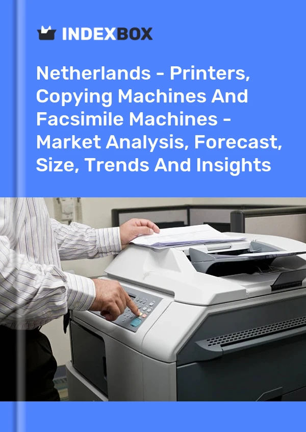 Report Netherlands - Printers, Copying Machines and Facsimile Machines - Market Analysis, Forecast, Size, Trends and Insights for 499$