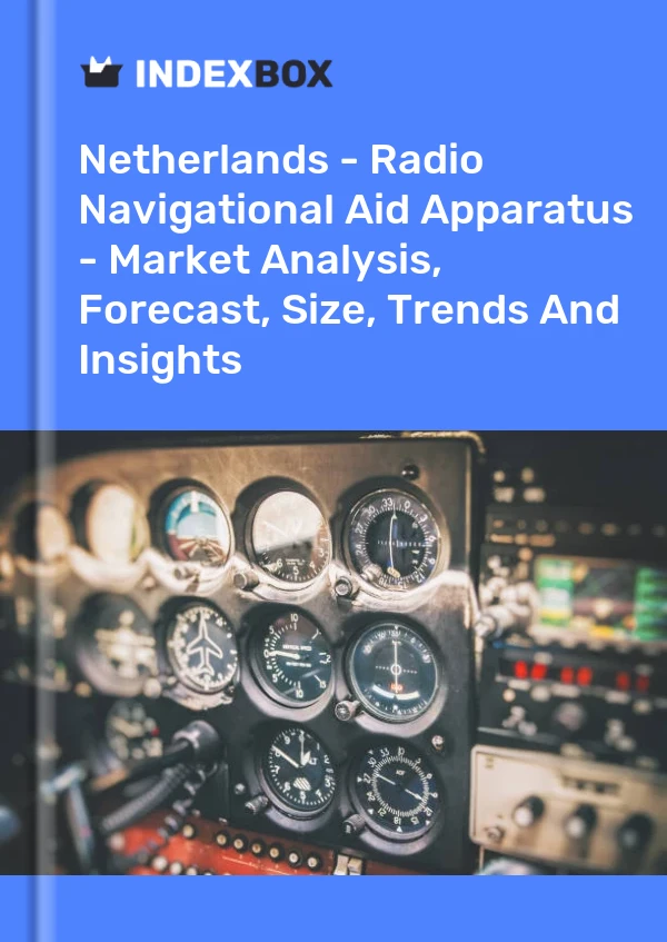 Report Netherlands - Radio Navigational Aid Apparatus - Market Analysis, Forecast, Size, Trends and Insights for 499$