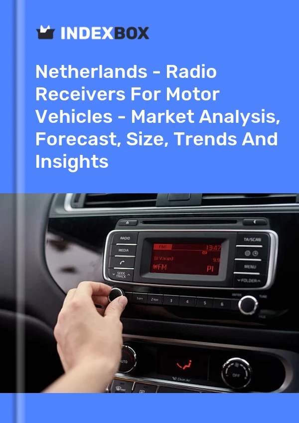 Report Netherlands - Radio Receivers for Motor Vehicles - Market Analysis, Forecast, Size, Trends and Insights for 499$
