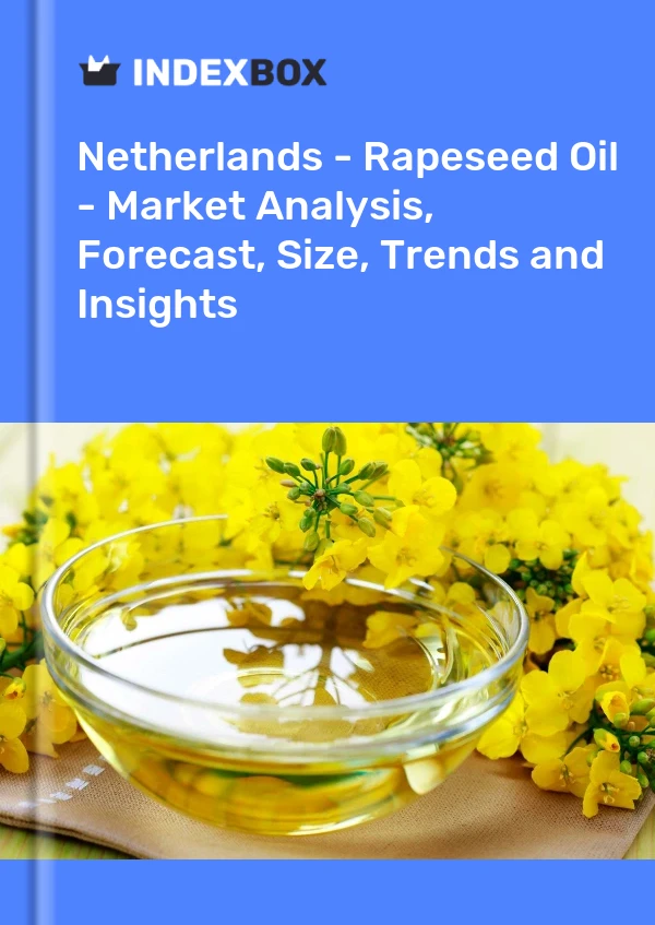 Netherlands - Rapeseed Oil - Market Analysis, Forecast, Size, Trends and Insights