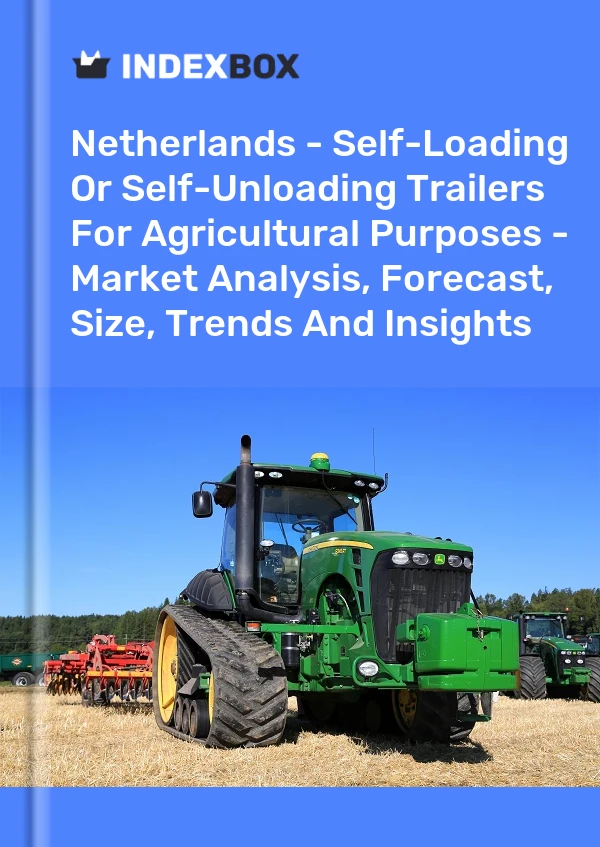 Report Netherlands - Self-Loading or Self-Unloading Trailers for Agricultural Purposes - Market Analysis, Forecast, Size, Trends and Insights for 499$