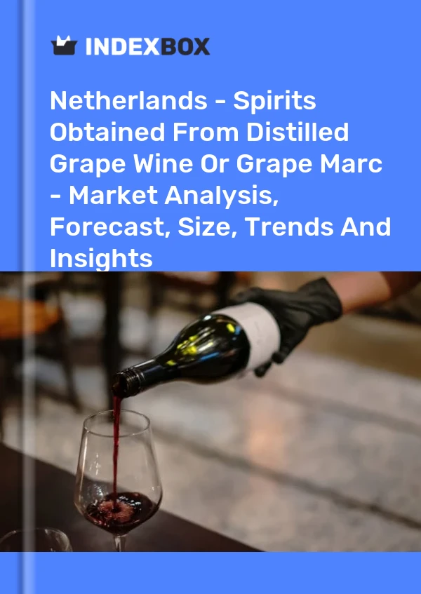 Netherlands - Spirits Obtained From Distilled Grape Wine Or Grape Marc - Market Analysis, Forecast, Size, Trends And Insights