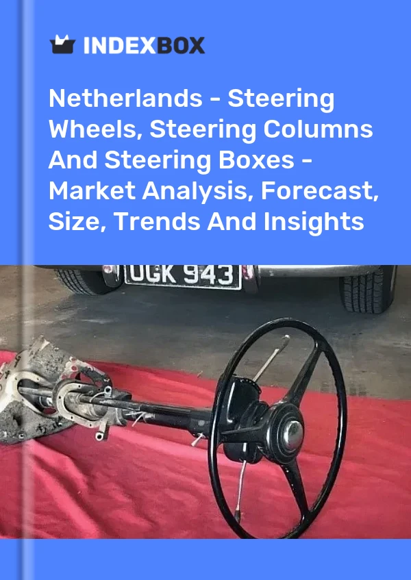 Report Netherlands - Steering Wheels, Steering Columns and Steering Boxes - Market Analysis, Forecast, Size, Trends and Insights for 499$
