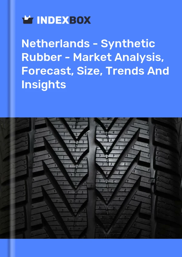 Netherlands - Synthetic Rubber - Market Analysis, Forecast, Size, Trends And Insights