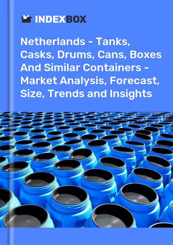 Report Netherlands - Tanks, Casks, Drums, Cans, Boxes and Similar Containers - Market Analysis, Forecast, Size, Trends and Insights for 499$