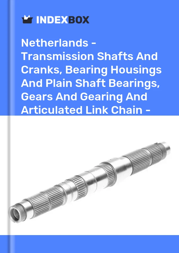 Report Netherlands - Transmission Shafts and Cranks, Bearing Housings and Plain Shaft Bearings, Gears and Gearing and Articulated Link Chain - Market Analysis, Forecast, Size, Trends and Insights for 499$