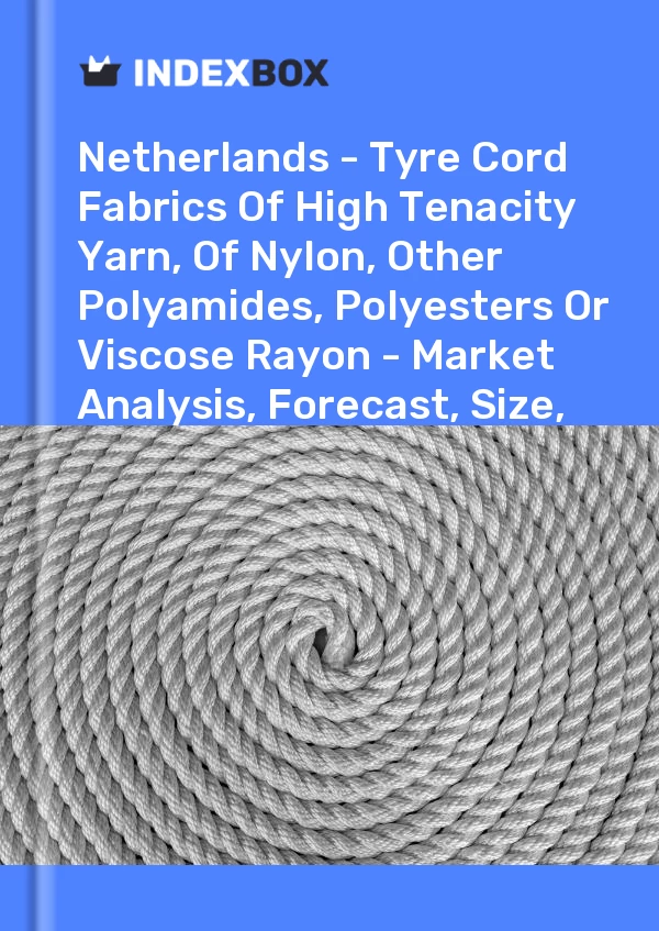 Report Netherlands - Tyre Cord Fabrics of High Tenacity Yarn, of Nylon, Other Polyamides, Polyesters or Viscose Rayon - Market Analysis, Forecast, Size, Trends and Insights for 499$