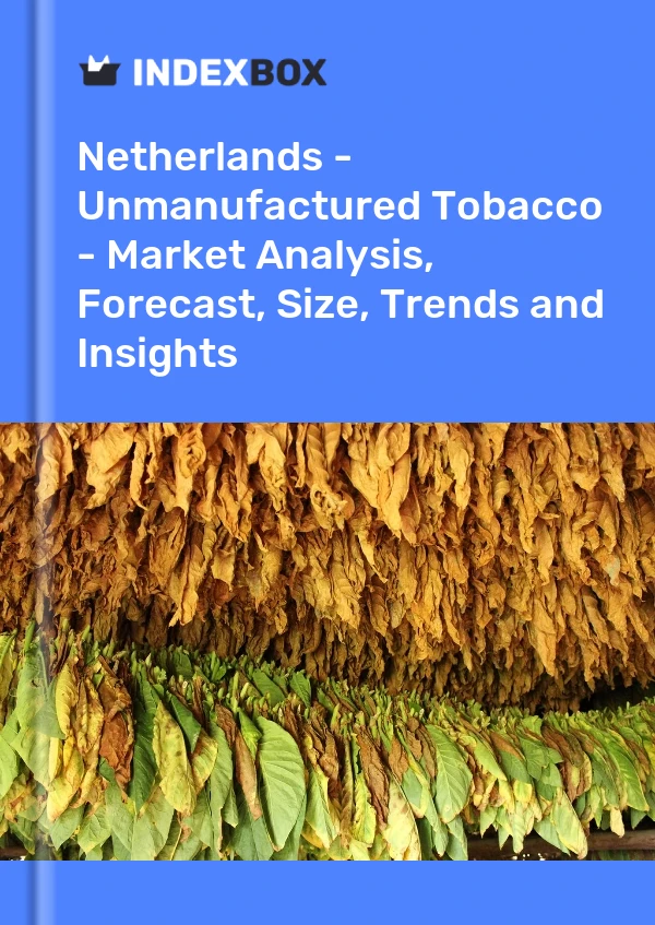 Report Netherlands - Unmanufactured Tobacco - Market Analysis, Forecast, Size, Trends and Insights for 499$
