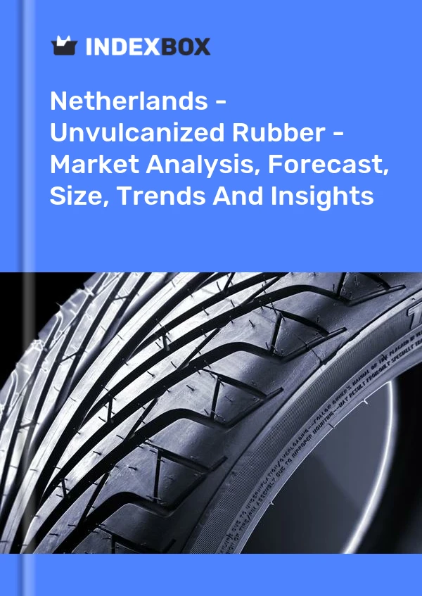 Report Netherlands - Unvulcanized Rubber - Market Analysis, Forecast, Size, Trends and Insights for 499$