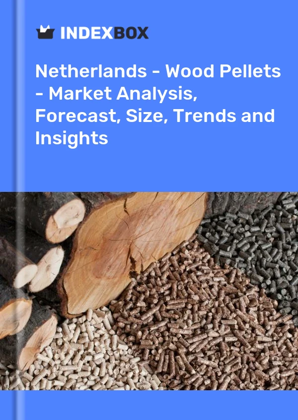 Netherlands - Wood Pellets - Market Analysis, Forecast, Size, Trends and Insights