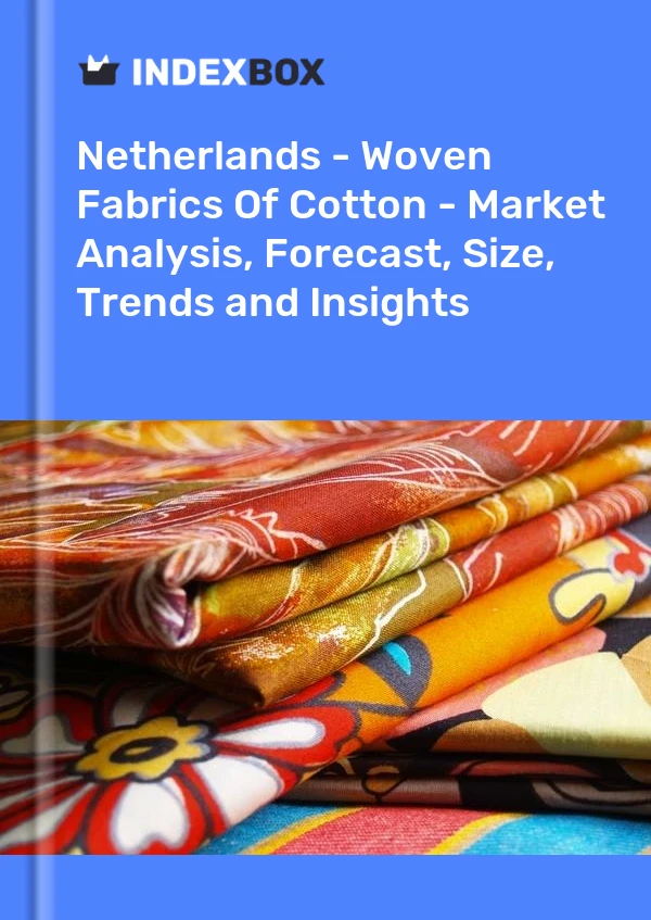 Report Netherlands - Woven Fabrics of Cotton - Market Analysis, Forecast, Size, Trends and Insights for 499$