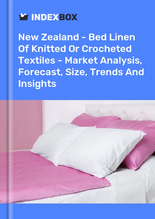 Report New Zealand - Bed Linen of Knitted or Crocheted Textiles - Market Analysis, Forecast, Size, Trends and Insights for 499$