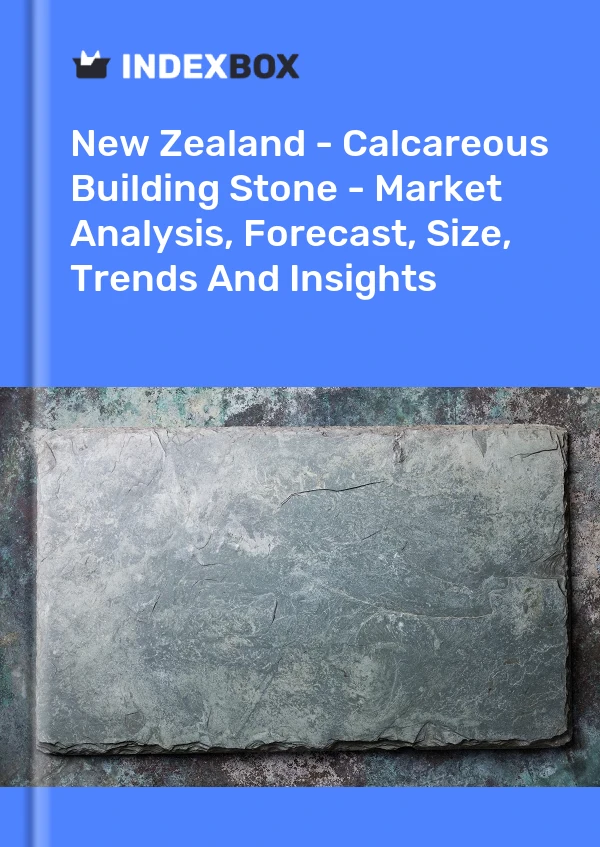 Report New Zealand - Calcareous Building Stone - Market Analysis, Forecast, Size, Trends and Insights for 499$