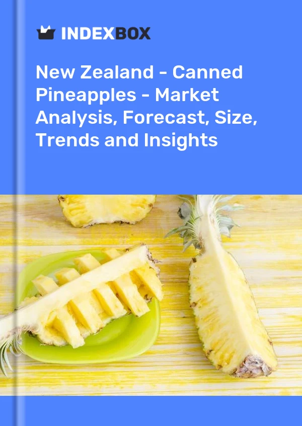 New Zealand - Canned Pineapples - Market Analysis, Forecast, Size, Trends and Insights