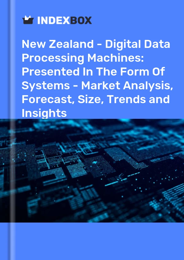 Report New Zealand - Digital Data Processing Machines: Presented in the Form of Systems - Market Analysis, Forecast, Size, Trends and Insights for 499$