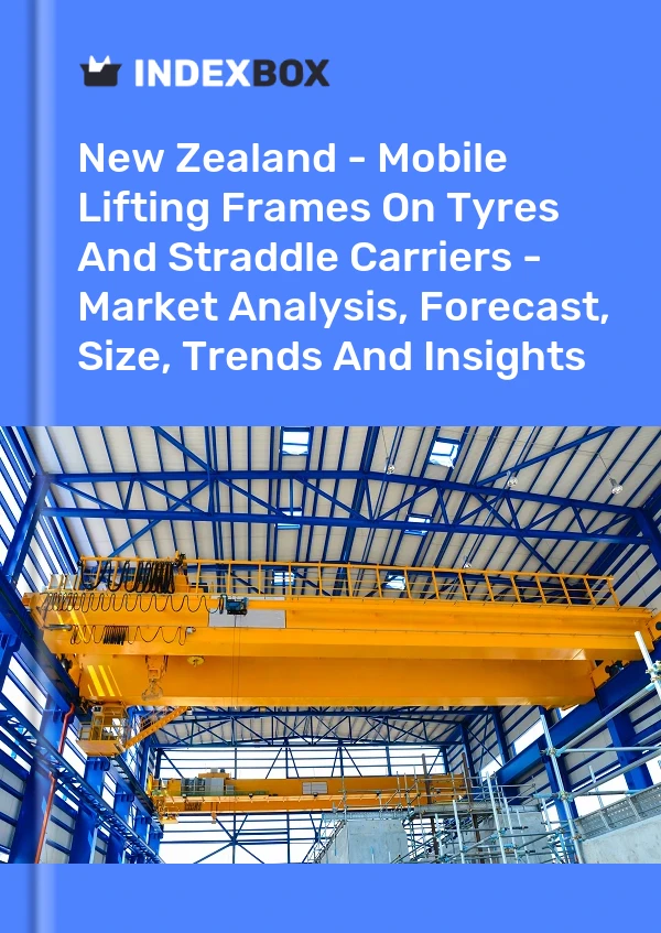 Report New Zealand - Mobile Lifting Frames on Tyres and Straddle Carriers - Market Analysis, Forecast, Size, Trends and Insights for 499$