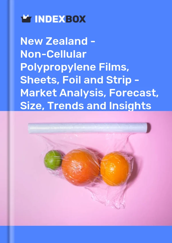 Report New Zealand - Non-Cellular Polypropylene Films, Sheets, Foil and Strip - Market Analysis, Forecast, Size, Trends and Insights for 499$