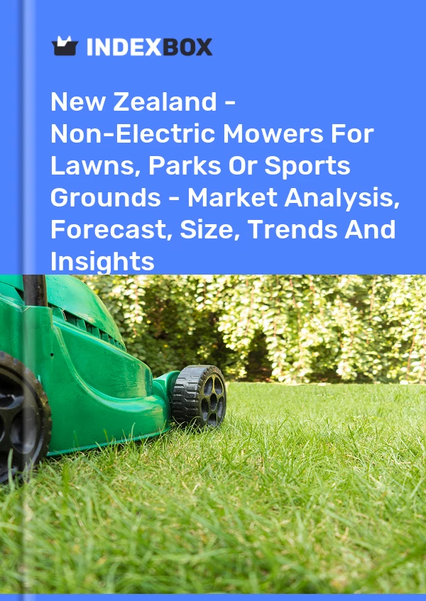 Report New Zealand - Non-Electric Mowers for Lawns, Parks or Sports Grounds - Market Analysis, Forecast, Size, Trends and Insights for 499$