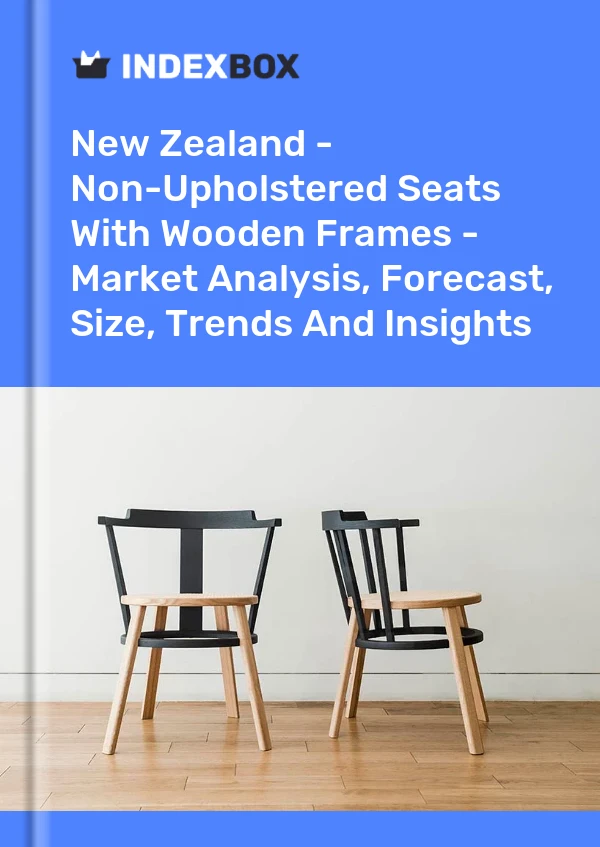 New Zealand - Non-Upholstered Seats With Wooden Frames - Market Analysis, Forecast, Size, Trends And Insights