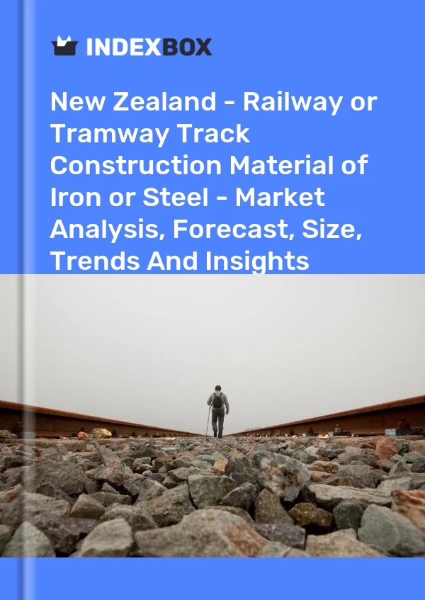 Report New Zealand - Railway or Tramway Track Construction Material of Iron or Steel - Market Analysis, Forecast, Size, Trends and Insights for 499$
