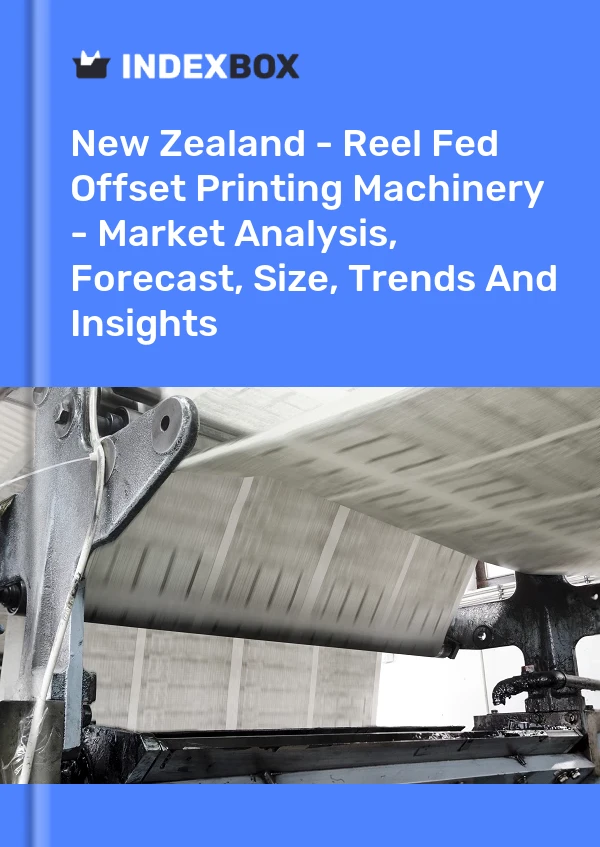Report New Zealand - Reel Fed Offset Printing Machinery - Market Analysis, Forecast, Size, Trends and Insights for 499$