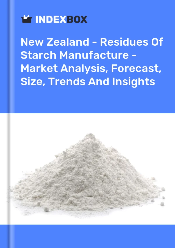 Report New Zealand - Residues of Starch Manufacture - Market Analysis, Forecast, Size, Trends and Insights for 499$