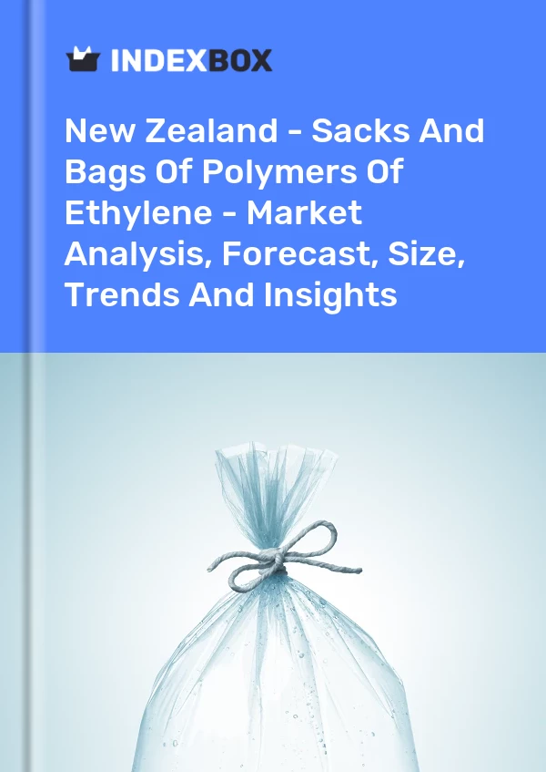 Report New Zealand - Sacks and Bags of Polymers of Ethylene - Market Analysis, Forecast, Size, Trends and Insights for 499$