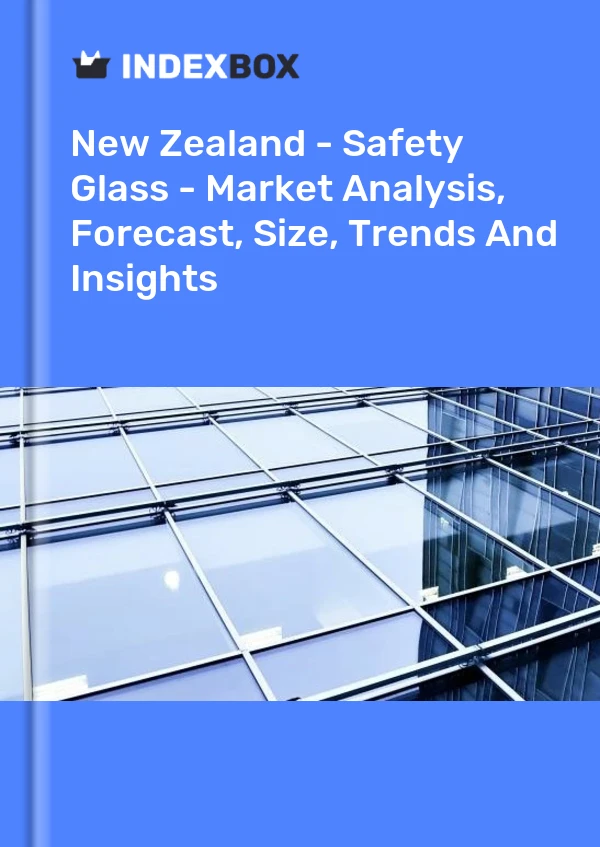 New Zealand - Safety Glass - Market Analysis, Forecast, Size, Trends And Insights