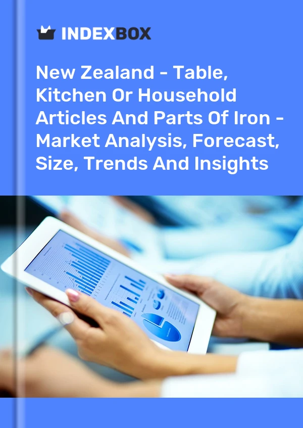 Report New Zealand - Table, Kitchen or Household Articles and Parts of Iron - Market Analysis, Forecast, Size, Trends and Insights for 499$