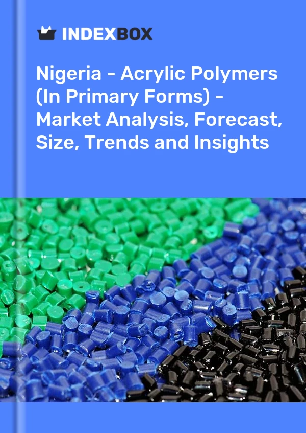 Report Nigeria - Acrylic Polymers (In Primary Forms) - Market Analysis, Forecast, Size, Trends and Insights for 499$