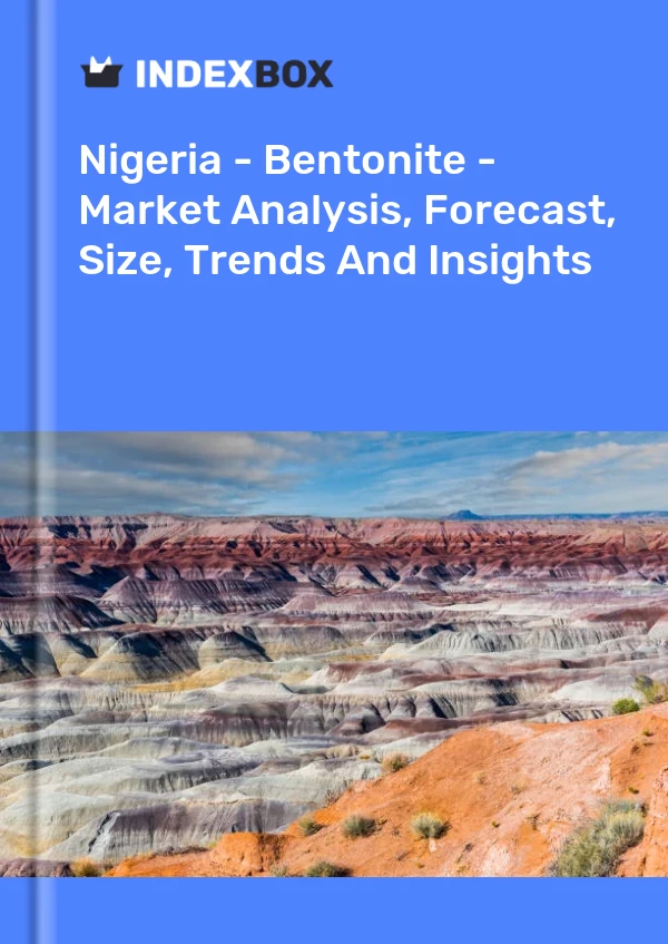 Report Nigeria - Bentonite - Market Analysis, Forecast, Size, Trends and Insights for 499$