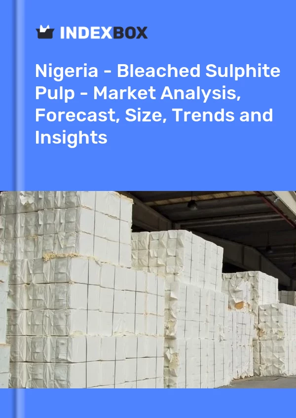 Report Nigeria - Bleached Sulphite Pulp - Market Analysis, Forecast, Size, Trends and Insights for 499$
