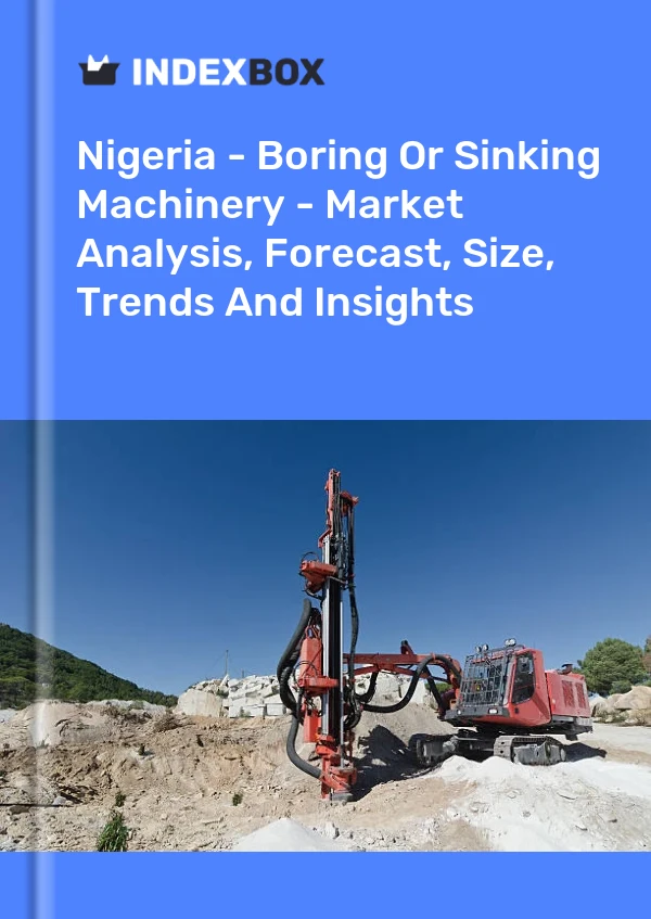 Report Nigeria - Boring or Sinking Machinery - Market Analysis, Forecast, Size, Trends and Insights for 499$