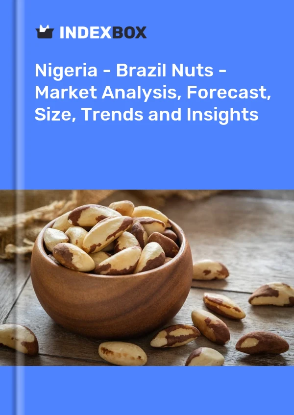 Report Nigeria - Brazil Nuts - Market Analysis, Forecast, Size, Trends and Insights for 499$