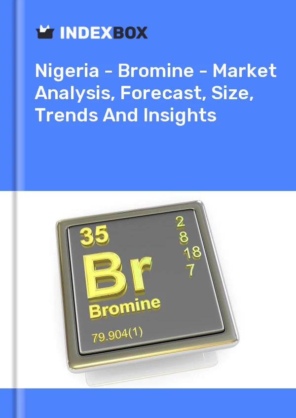 Report Nigeria - Bromine - Market Analysis, Forecast, Size, Trends and Insights for 499$