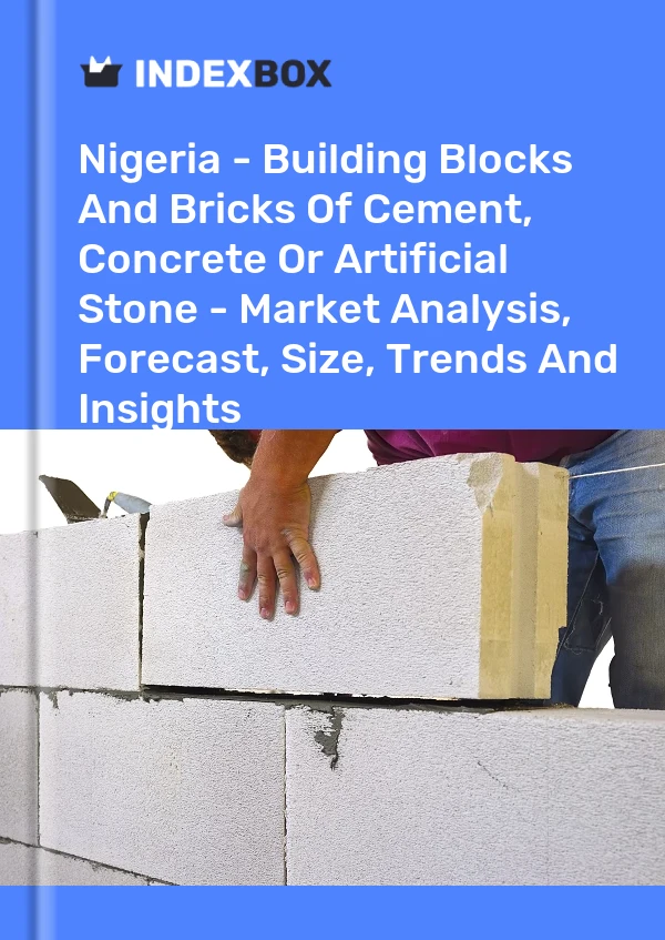 Report Nigeria - Building Blocks and Bricks of Cement, Concrete or Artificial Stone - Market Analysis, Forecast, Size, Trends and Insights for 499$