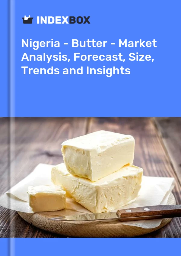 Report Nigeria - Butter - Market Analysis, Forecast, Size, Trends and Insights for 499$