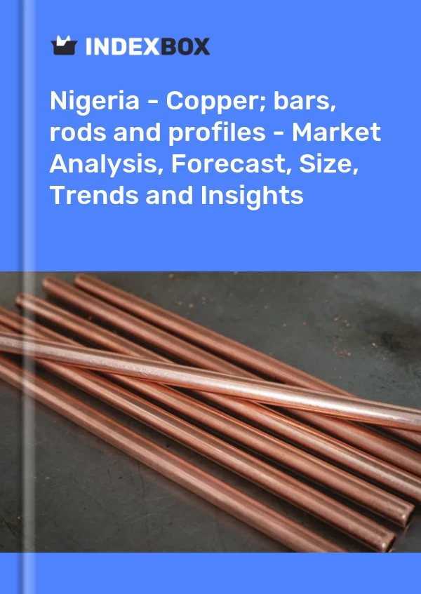 Nigeria - Copper; bars, rods and profiles - Market Analysis, Forecast, Size, Trends and Insights