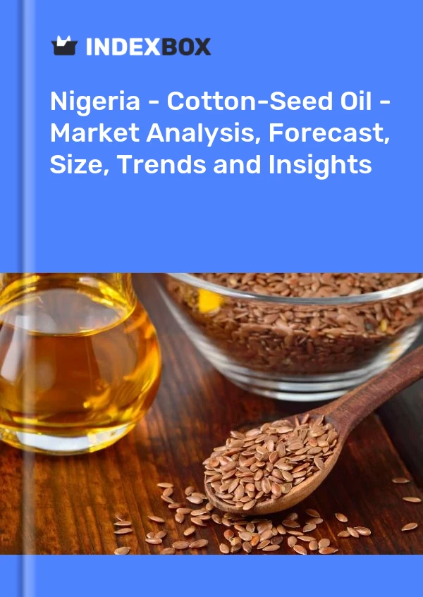 Report Nigeria - Cotton-Seed Oil - Market Analysis, Forecast, Size, Trends and Insights for 499$