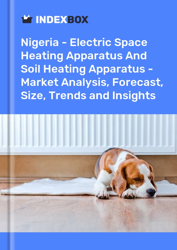 Report Nigeria - Electric Space Heating Apparatus and Soil Heating Apparatus - Market Analysis, Forecast, Size, Trends and Insights for 499$