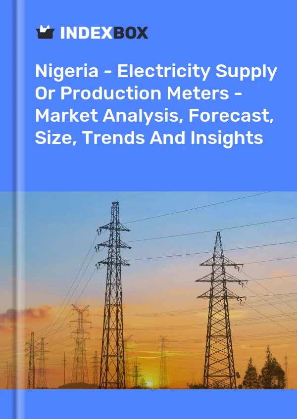 Report Nigeria - Electricity Supply or Production Meters - Market Analysis, Forecast, Size, Trends and Insights for 499$
