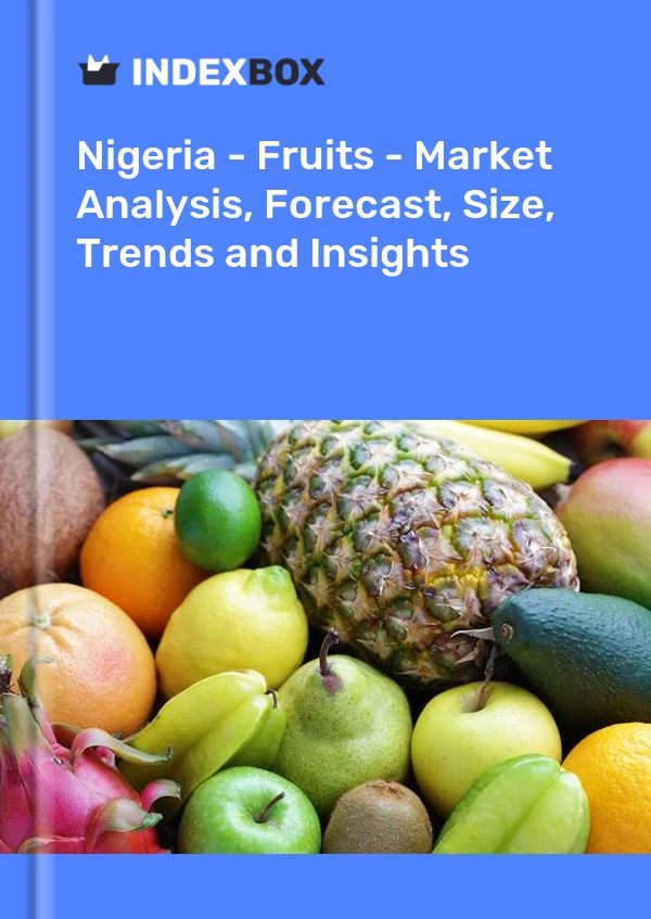Nigeria - Fruits - Market Analysis, Forecast, Size, Trends and Insights