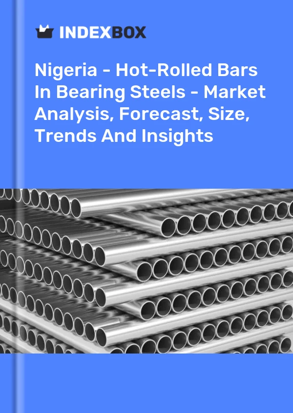 Report Nigeria - Hot-Rolled Bars in Bearing Steels - Market Analysis, Forecast, Size, Trends and Insights for 499$