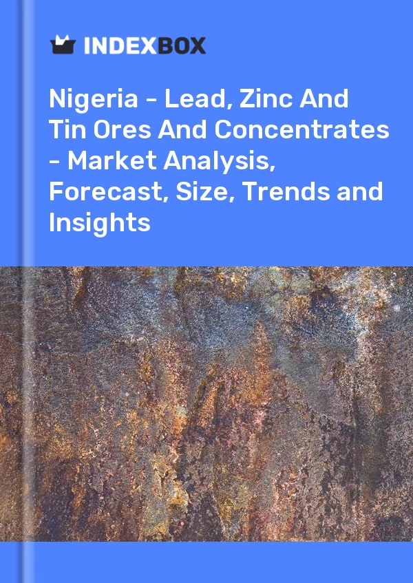 Report Nigeria - Lead, Zinc and Tin Ores and Concentrates - Market Analysis, Forecast, Size, Trends and Insights for 499$