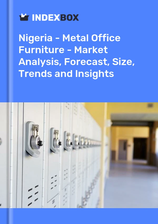 Report Nigeria - Metal Office Furniture - Market Analysis, Forecast, Size, Trends and Insights for 499$