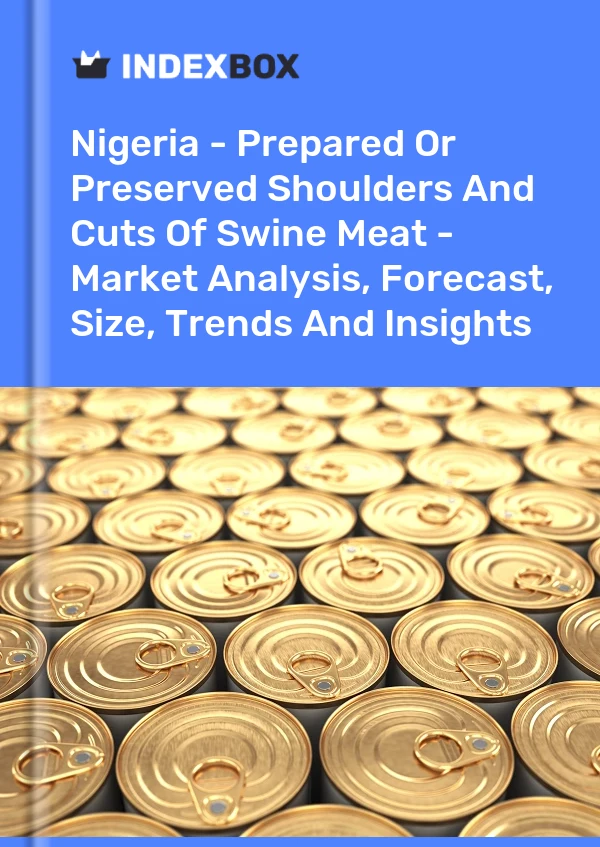 Report Nigeria - Prepared or Preserved Shoulders and Cuts of Swine Meat - Market Analysis, Forecast, Size, Trends and Insights for 499$