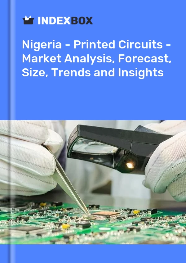 Report Nigeria - Printed Circuits - Market Analysis, Forecast, Size, Trends and Insights for 499$